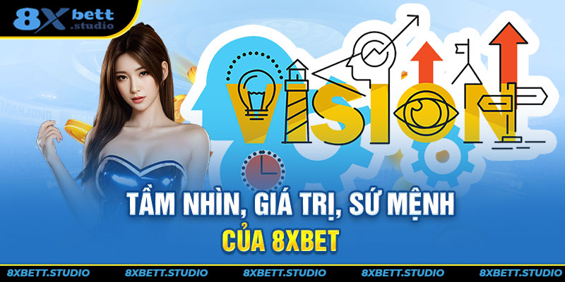 Tầm nhìn, giá trị, sứ mệnh của 8XBET